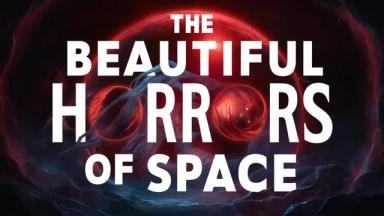 Space is Terrifyingly Beautiful