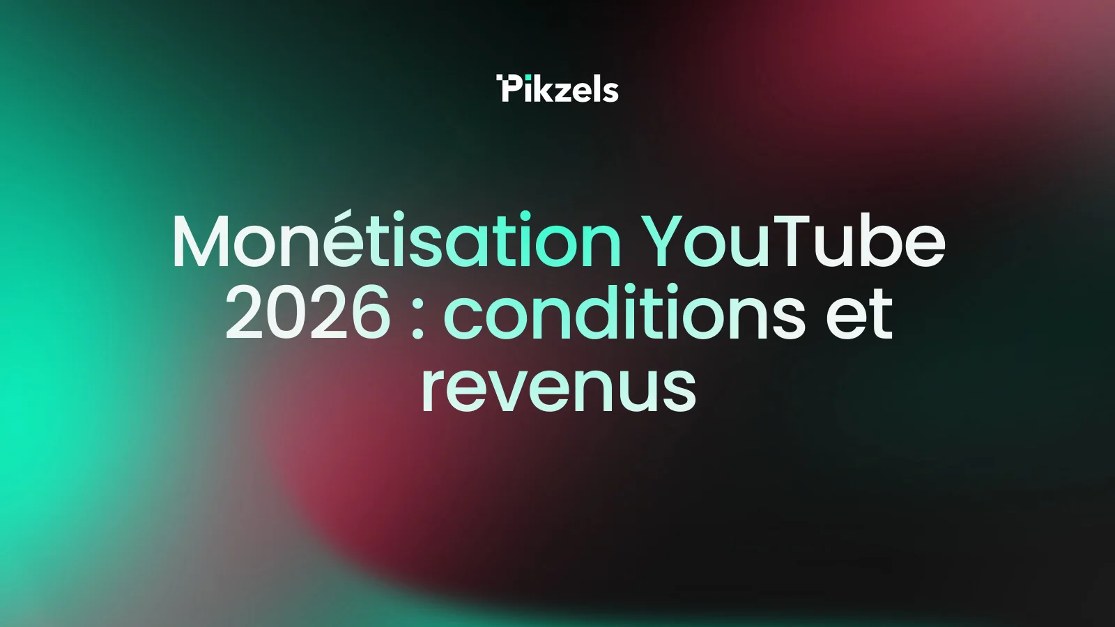 Monétisation YouTube 2026 : conditions et revenus