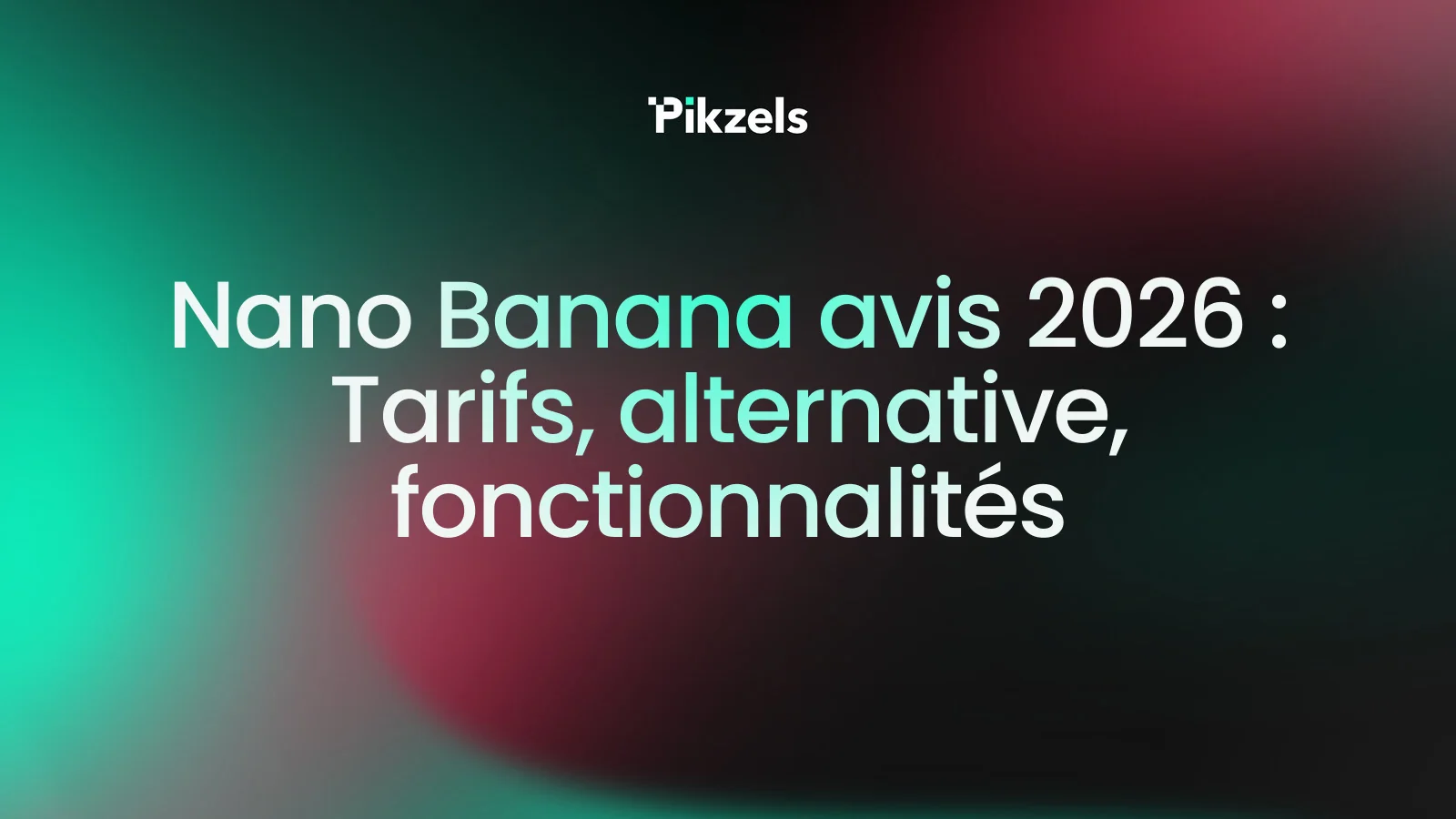 Nano Banana avis 2026 : Tarifs, alternative, fonctionnalités