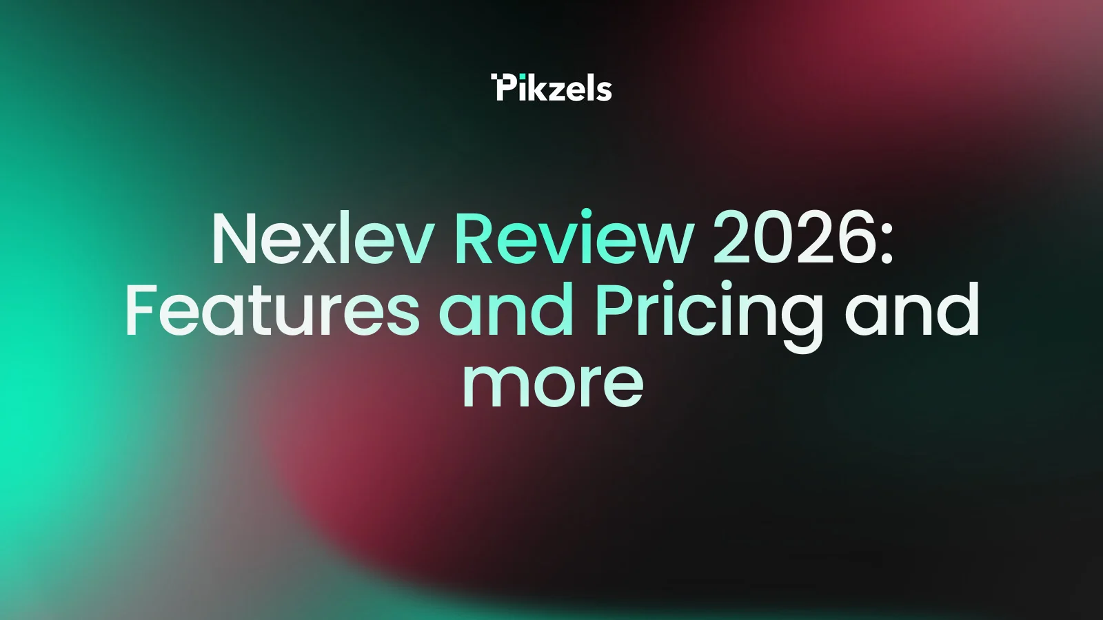 Nexlev Review 2026: Features and Pricing and more